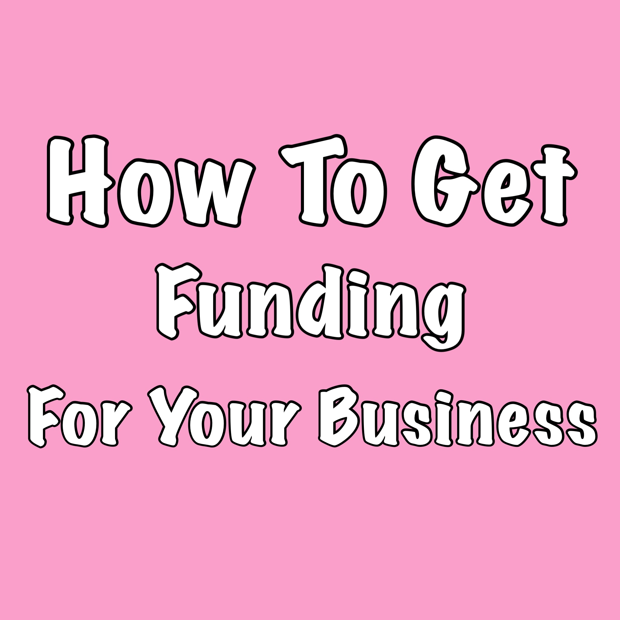 How To Get Funding For Your Business