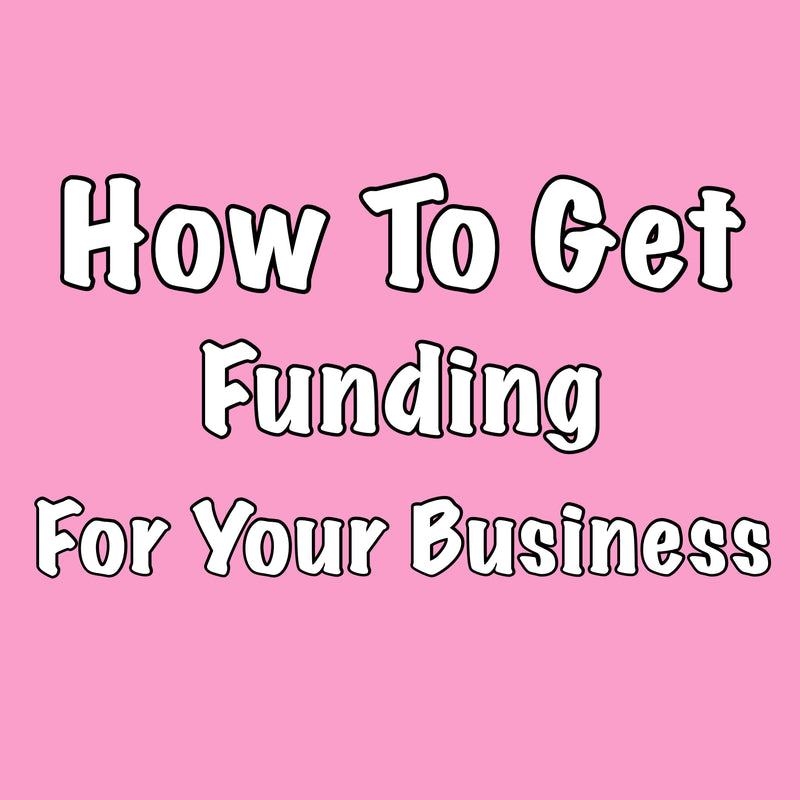 How To Get Funding For Your Business